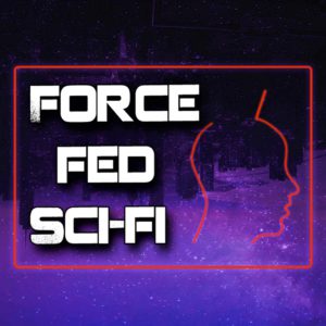 Force Fed Sci Fi Movie Review Podcast